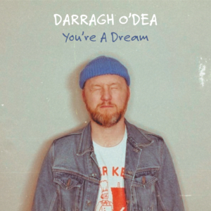 Darragh O’Dea You’re A Dream Out April 9th