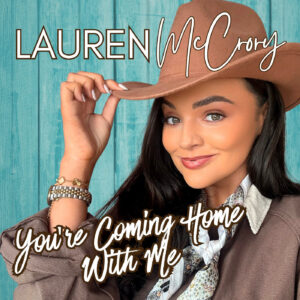 LAUREN MCCRORY – YOU’RE COMING HOME WITH ME new single